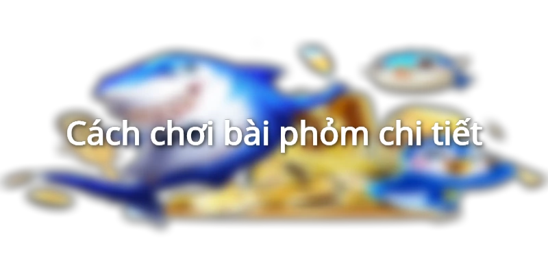 Phỏm là gì? Hiểu rõ luật chơi và cách chơi bài phỏm tá lả 2 cach-choi-bai-phom-chi-tiet