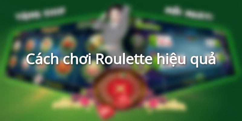 Roulette là gì? Nắm rõ mẹo chơi, cách chơi Roulette hiệu quả 1 cach-choi-roulette-online-co-ban-nhat
