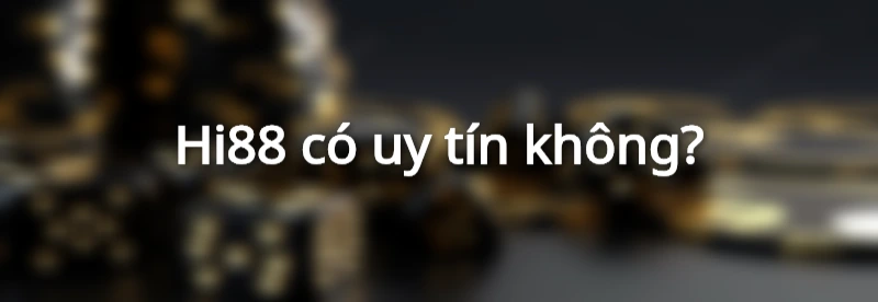 Hi88 có uy tín không?