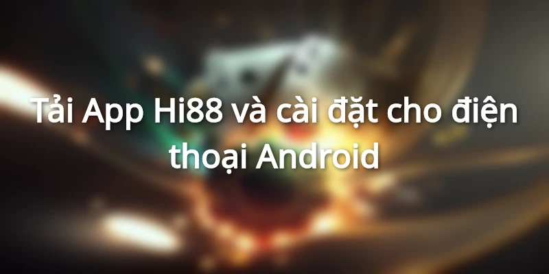 Tải App Hi88 cho HĐH Android