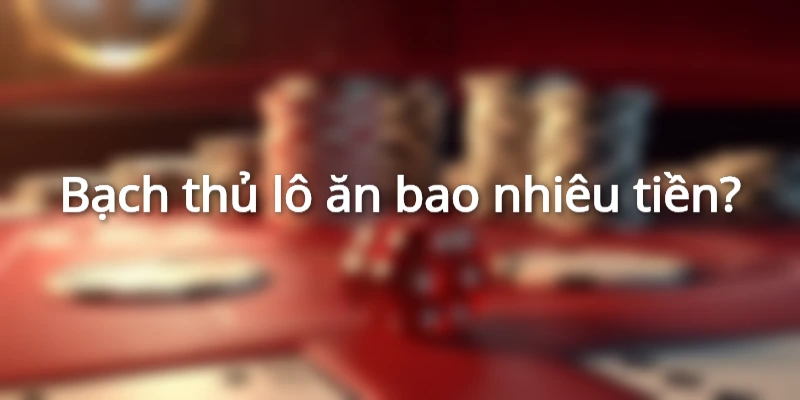 Bạch thủ lô là gì? Bí quyết soi cầu bạch thủ lô chuẩn xác 1 cach-tinh-tien-an-cuoc