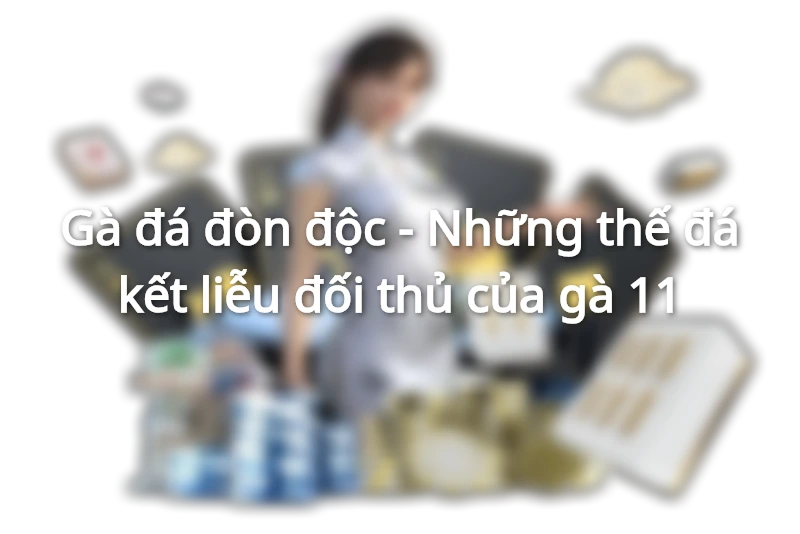 Cách huấn luyện gà đá đòn độc