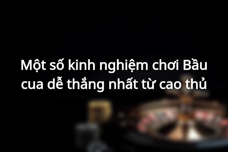 Kinh nghiệm chơi bầu cua dễ thắng