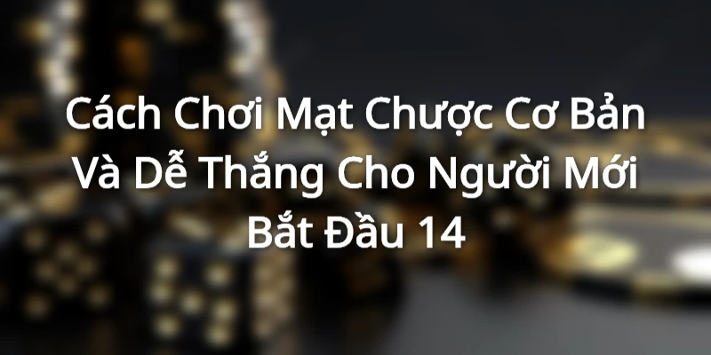Cách Chơi Mạt Chược Cơ Bản Và Dễ Thắng Cho Người Mới Bắt Đầu 1 Một vài thông tin cần biết về mạt chược