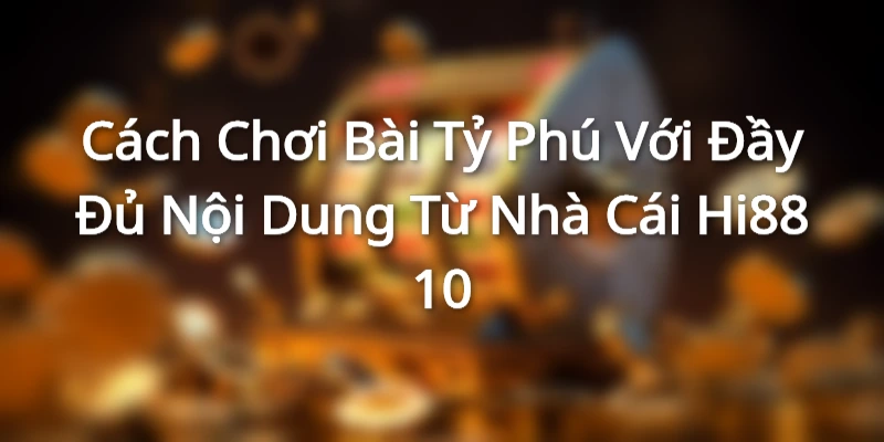 Tìm hiểu về trò chơi cờ tỷ phú cùng Hi88