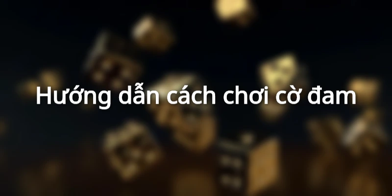 Cách chơi cờ đam đơn giản - chi tiết cho cược thủ 3 Các bước tham gia cờ đam tại webgame uy tín