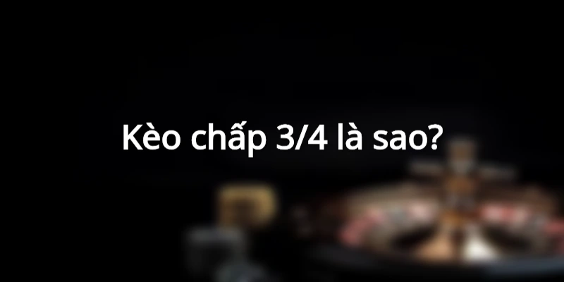 keo-chap-3-4-trai-la-sao