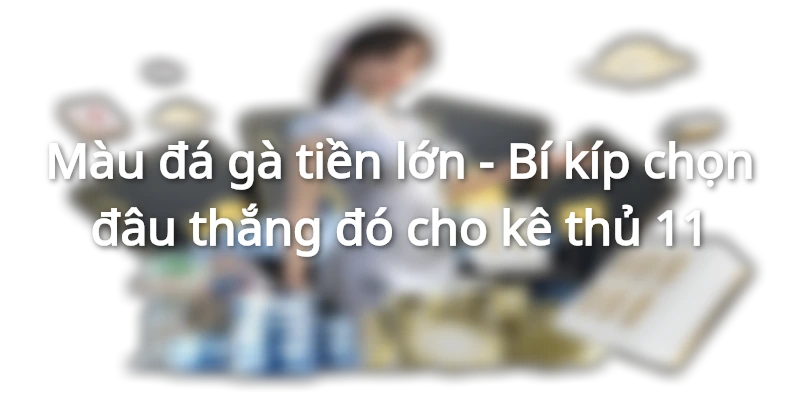 mau-da-ga-tien-lon-bi-kip-chon-dau-thang-do