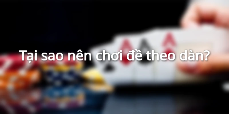 tai-sao-nen-choi-de-theo-dan
