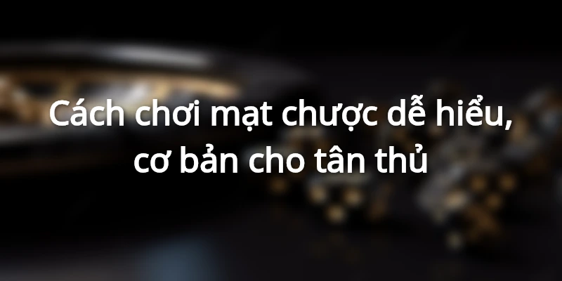 Cách Chơi Mạt Chược Cơ Bản Và Dễ Thắng Cho Người Mới Bắt Đầu 2 Cách chơi mạt chược dễ hiểu, cơ bản cho tân thủ