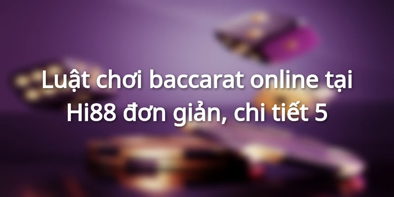 Baccarat game bài hấp dẫn, thú vị