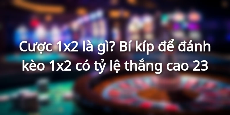 keo-1-2-toan-tran-la-gi