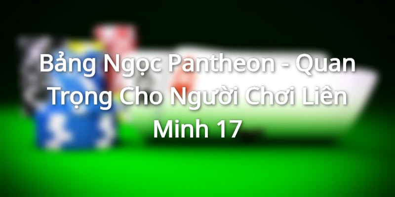 Tìm hiểu về bảng ngọc Pantheon