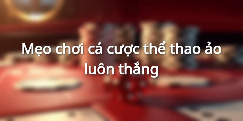 Mang Về Nhiều Thắng Lớn Cùng Cá Cược Thể Thao Ảo Hi88 3 Gợi ý một số mẹo cá cược thể thao ảo