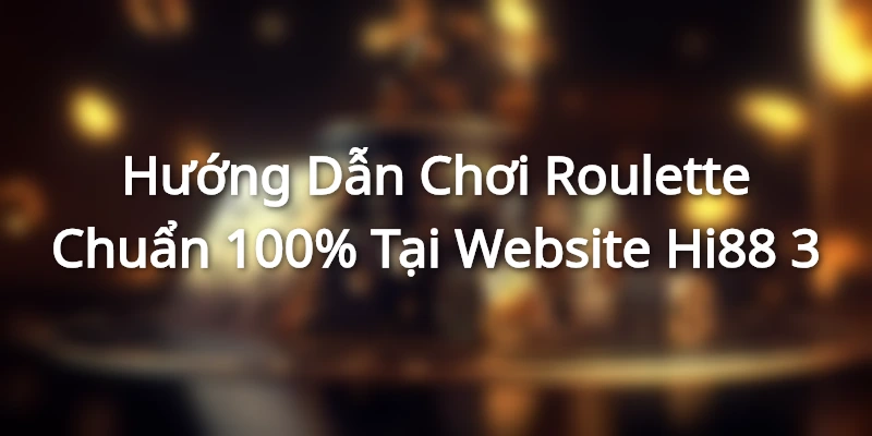 Hướng Dẫn Chơi Roulette Chuẩn 100% Tại Website Hi88 1 Sơ lược thông tin về tựa game - hướng dẫn chơi Roulette