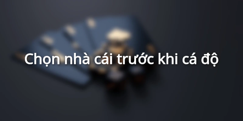 Mẹo soi kèo chuẩn, cách soi kèo bóng đá đạt tỷ lệ thắng cao 1 hay-nho-lua-chon-nha-cai-uy-tin-truoc-khi-ca-do