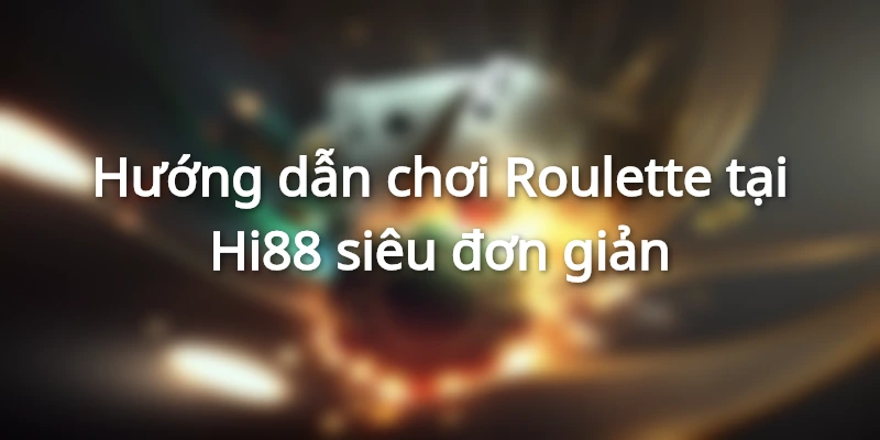 Hướng Dẫn Chơi Roulette Chuẩn 100% Tại Website Hi88 3 Hướng dẫn chơi Roulette tại Hi88 dành cho hội viên mới