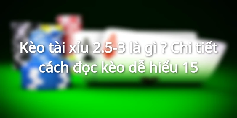keo-tai-xiu-2-5-3-la-gi-cach-doc-keo-tai-xiu-de-hieu