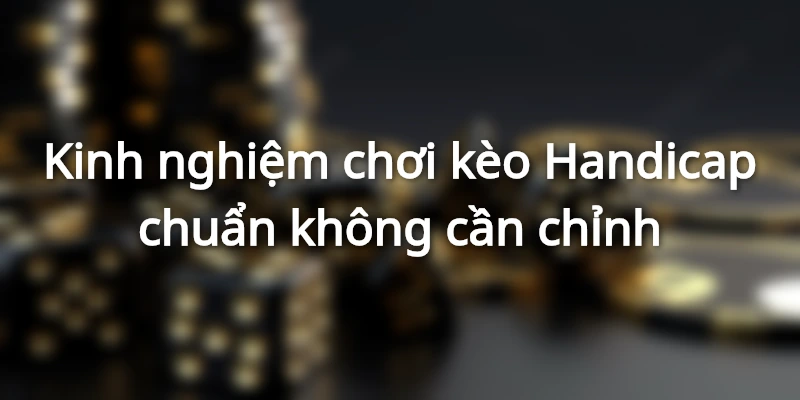 Kèo Handicap - Game vui chơi thưởng lớn tại website Hi88 4 Kinh nghiệm chơi kèo Handicap dành cho anh em