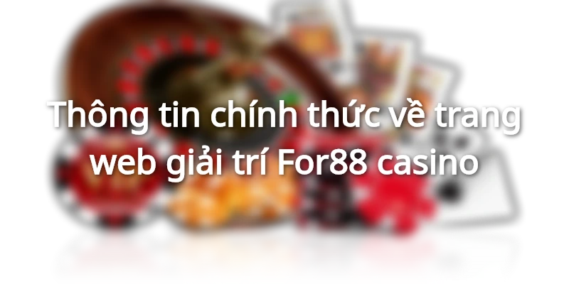 thong-tin-chinh-thuc-ve-for88-bet