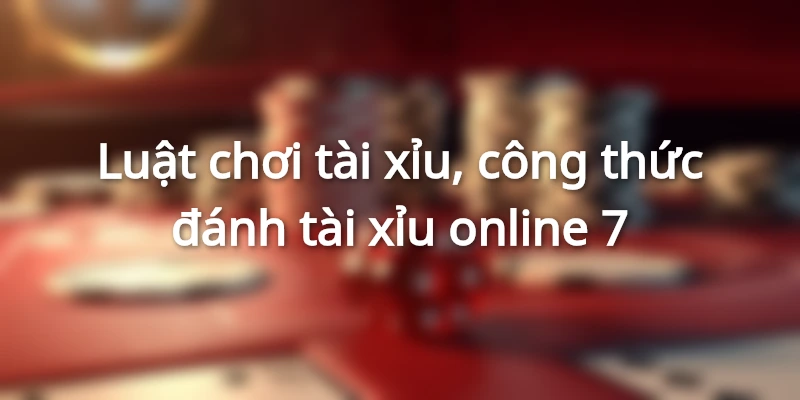 cong-thuc-danh-tai-xiu-online-mang-lai-hieu-qua-cao