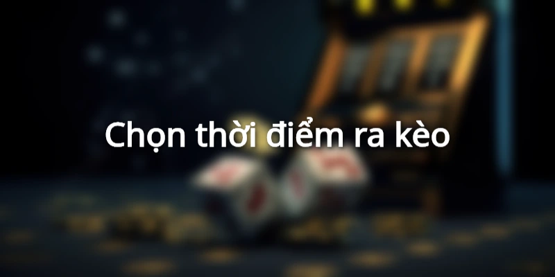 kinh-nghiem-soi-keo-1-1-2-trai-bang-cach-chon-thoi-diem