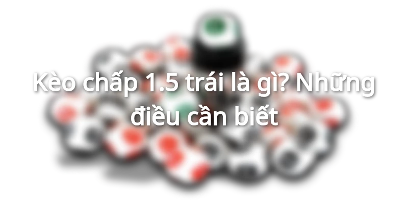 tim-hieu-keo-chap-1.5