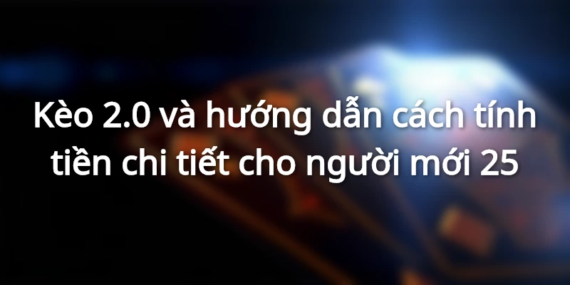 keo-2-0-va-huong-dan-cach-doc-keo